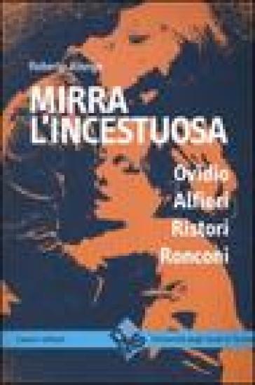 Mirra l'incestuosa. Ovidio Alfieri Ristori Ronconi - Roberto Alonge