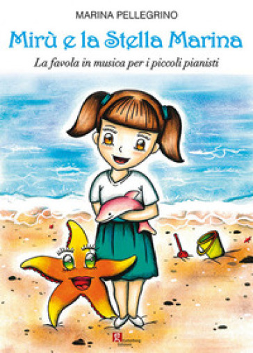 Mirù e la stella marina. La favola in musica per i piccoli pianisti - Marina Pellegrino