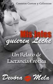 Mis Jefes Quieren Leche. Un Relato de Lactancia Erótica