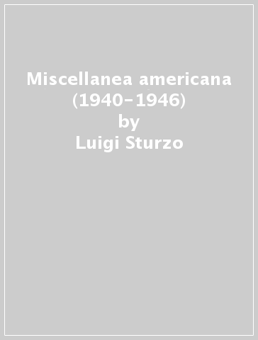 Miscellanea americana (1940-1946) - Luigi Sturzo