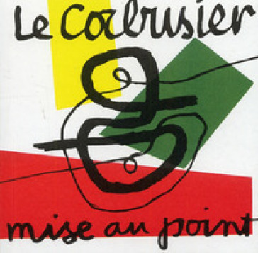 Mise au point - Charles-Edouard Jeanneret Le Corbusier