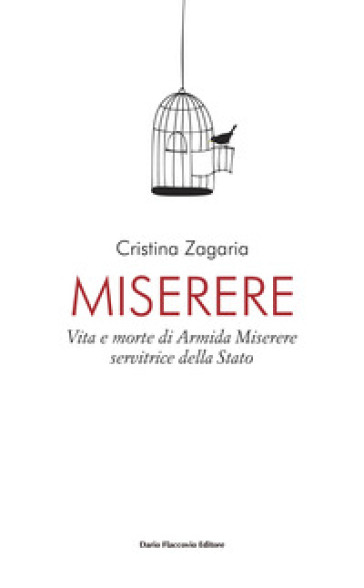 Miserere. Vita e morte di Armida Miserere, servitrice dello stato - Cristina Zagaria