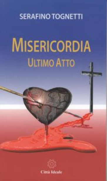 Misericordia. Ultimo atto - Serafino Tognetti