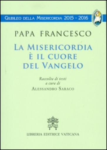 La Misericordia è il cuore del Vangelo - Papa Francesco (Jorge Mario Bergoglio)