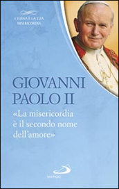 La «Misericordia è il secondo nome dell amore»