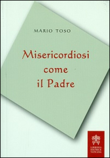 Misericordiosi come il padre - Mario Toso