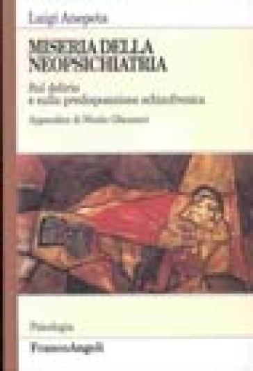 Miserie della neuropsichiatria. Sul delirio e sulla predisposizione schizofrenica - Luigi Anepeta