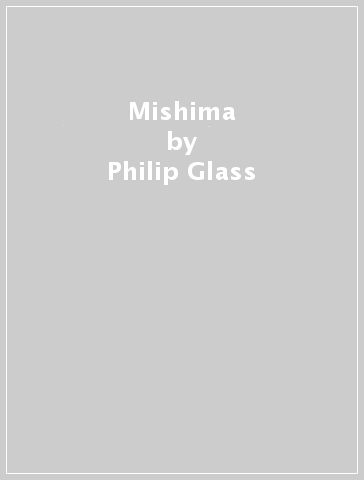 Mishima - Philip Glass