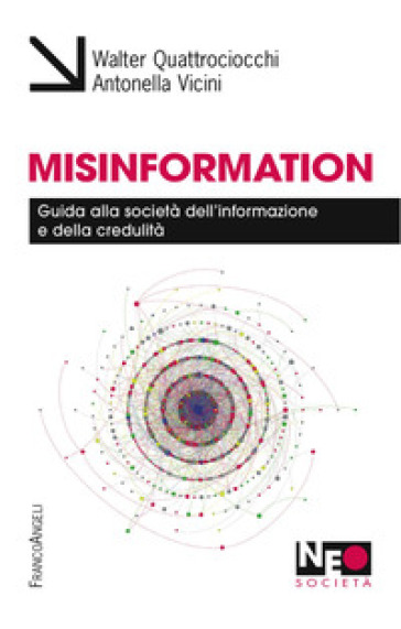 Misinformation. Guida alla società dell'informazione e della credulità - Walter Quattrociocchi - Antonella Vicini