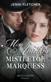Miss Amelia s Mistletoe Marquess (Secrets of a Victorian Household, Book 2) (Mills & Boon Historical)