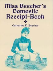 Miss Beecher s Domestic Receipt-Book
