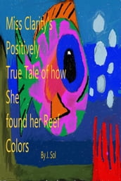 Miss Clarity s Positively True Tale of how She Found Her Reef Colors