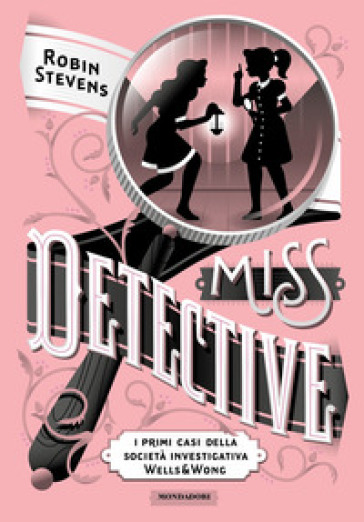 Miss Detective. I primi casi della società investigativa Wells & Wong - Robin Stevens