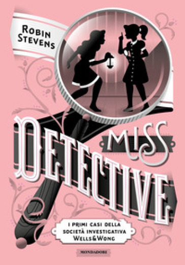 Miss Detective. I primi casi della società investigativa Wells &amp; Wong - Robin Stevens