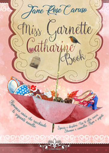 Miss Garnette Catharine Book: Spezie & desideri-Un tè alla zucca-Strenne & cannella e Rum & segreti - Jane Rose Caruso