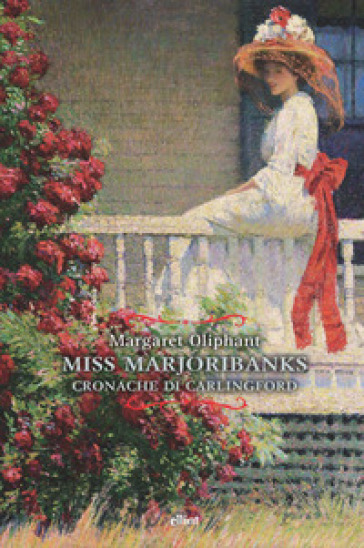 Miss Marjoribanks. Cronache di Carlingford - Margaret Oliphant