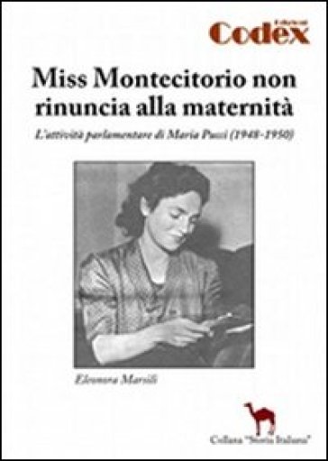 Miss Montecitorio non rinuncia alla maternità. L'attività parlamentare di Maria Pucci (1948-1950) - Eleonora Marsili