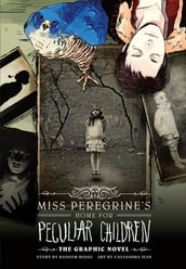 Miss Peregrine s Home For Peculiar Children: The Graphic Novel