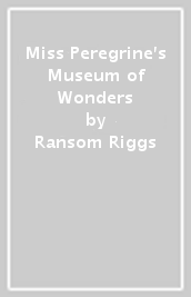 Miss Peregrine s Museum of Wonders