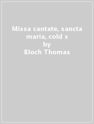 Missa cantate, sancta maria, cold s - Bloch Thomas