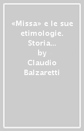 «Missa» e le sue etimologie. Storia di una secolare ricerca etimologica ancora aperta