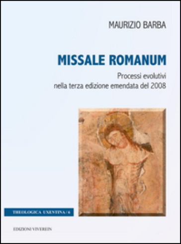 Missale Romanum. Processi evolutivi nella terza edizione emendata del 2008 - Maurizio Barba