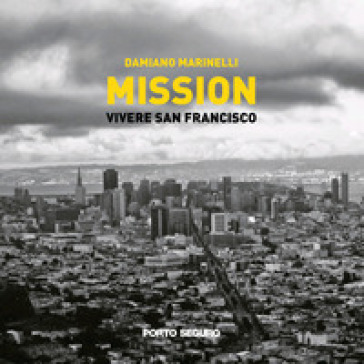 Mission. Vivere a San Francisco. Ediz. illustrata - Damiano Marinelli