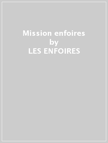 Mission enfoires - LES ENFOIRES