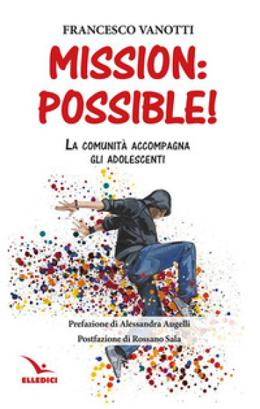 Mission: possible! La comunità accompagna gli adolescenti - Francesco Vanotti