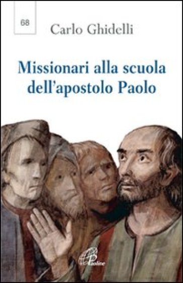 Missionari alla scuola dell'apostolo Paolo. Seconda lettera dell'arcivescovo per l'anno paolino - Carlo Ghidelli