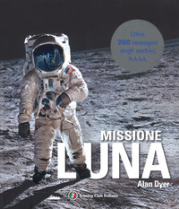 Missione Luna. Tutti i segreti di un viaggio indimenticabile - Alan Dyer