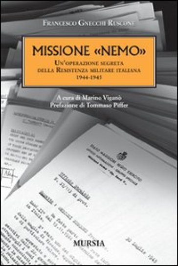 Missione «Nemo». Un'operazione segreta della Resistenza militare italiana (1944-1945) - Francesco Gnecchi Ruscone