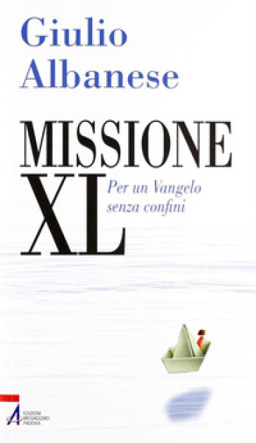 Missione XL. Per un Vangelo senza confini - Giulio Albanese