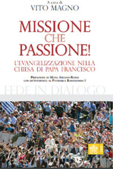 Missione che passione. L'evangelizzazione nella Chiesa di Papa Francesco - Bartolomeo I