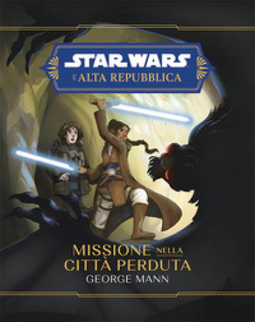 Missione nella città perduta. L'Alta Repubblica. Star Wars - George Mann