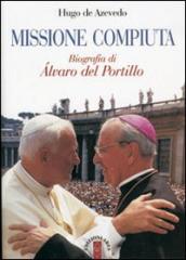 Missione compiuta. Biografia di Álvaro del Portillo