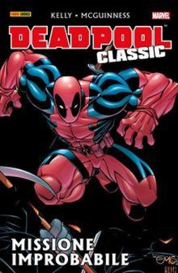 Missione improbabile. Deadpool classic. 2. - Joe Kelly - Ed McGuinness