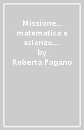 Missione... matematica e scienze. Per la Scuola elementare. Vol. 4