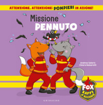 Missione pennuto. Fox baffi d'acciaio. Ediz. illustrata - Chiara Balzarotti - Andrea Salaris