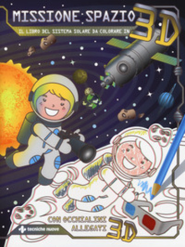 Missione spazio. Il libro del sistema solare da colorare in 3D. Ediz. illustrata. Con occhialini 3D - Ilaria Oggioni