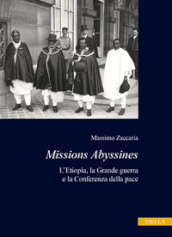 Missions Abyssines. L Etiopia, la Grande Guerra e la Conferenza della pace