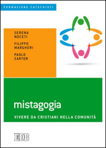 Mistagogia. Vivere da cristiani nella comunità - Serena Noceti - Filippo Margheri - Paolo Sartor