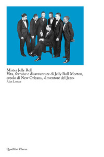 Mister Jelly Roll. Vita, fortune e disavventure Jelly Roll Morton, creolo di New Orleans,...
