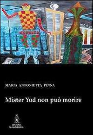 Mister Yod non può morire - M. Antonietta Pinna