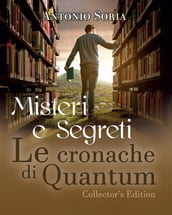 Misteri e Segreti. Le cronache di Quantum (Collector s Edition)