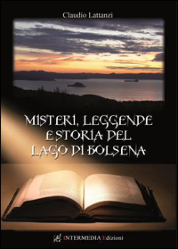 Misteri, leggende e storia del lago di Bolsena - Claudio Lattanzi