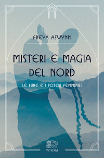 Misteri e magia del Nord, le rune e i poteri femminili - FREYA ASWYNN