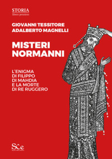 Misteri normanni. L'enigma di Filippo di Mahdia e la morte di re Ruggero - Giovanni Tessitore - Adalberto Magnelli