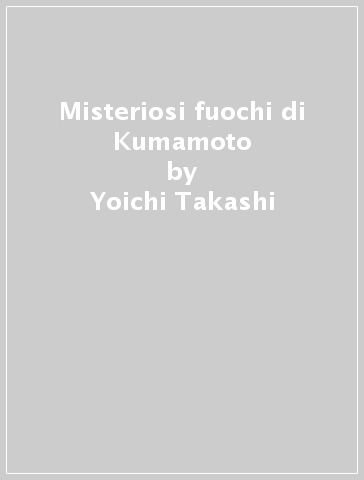 Misteriosi fuochi di Kumamoto - Yoichi Takashi