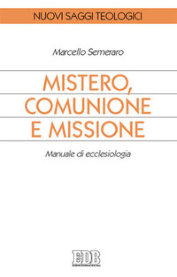 Mistero, comunione e missione. Manuale di ecclesiologia - Marcello Semeraro